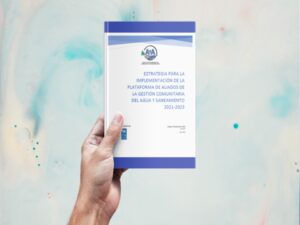 ESTRATEGIA PARA LA IMPLEMENTACIÓN DE LA PLATAFORMA DE ALIADOS DE LA GESTIÓN COMUNITARIA DEL AGUA Y SANEAMIENTO 2021-2023